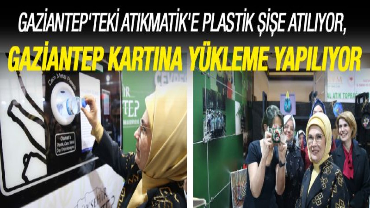 Emine Erdoğan atık şişe ile Gaziantep kartına yükleme yaptı