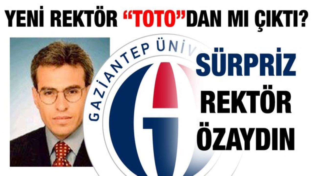 Yeni rektör “Toto”dan mı çıktı?...  Sürpriz rektör Özaydın