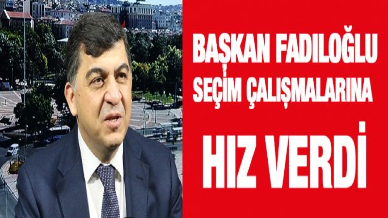 Fadıloğlu seçim çalışmalarına hız verdi