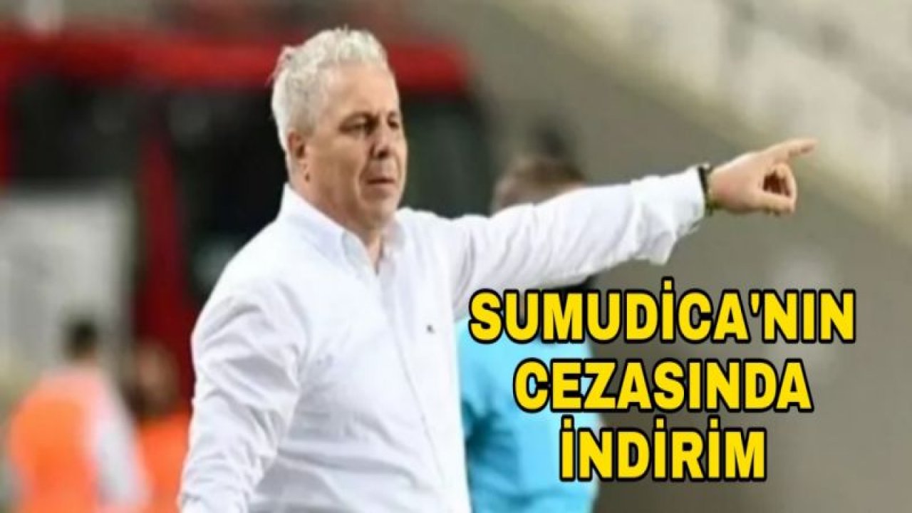 SUMUDİCA’NIN CEZASINDA İNDİRİM