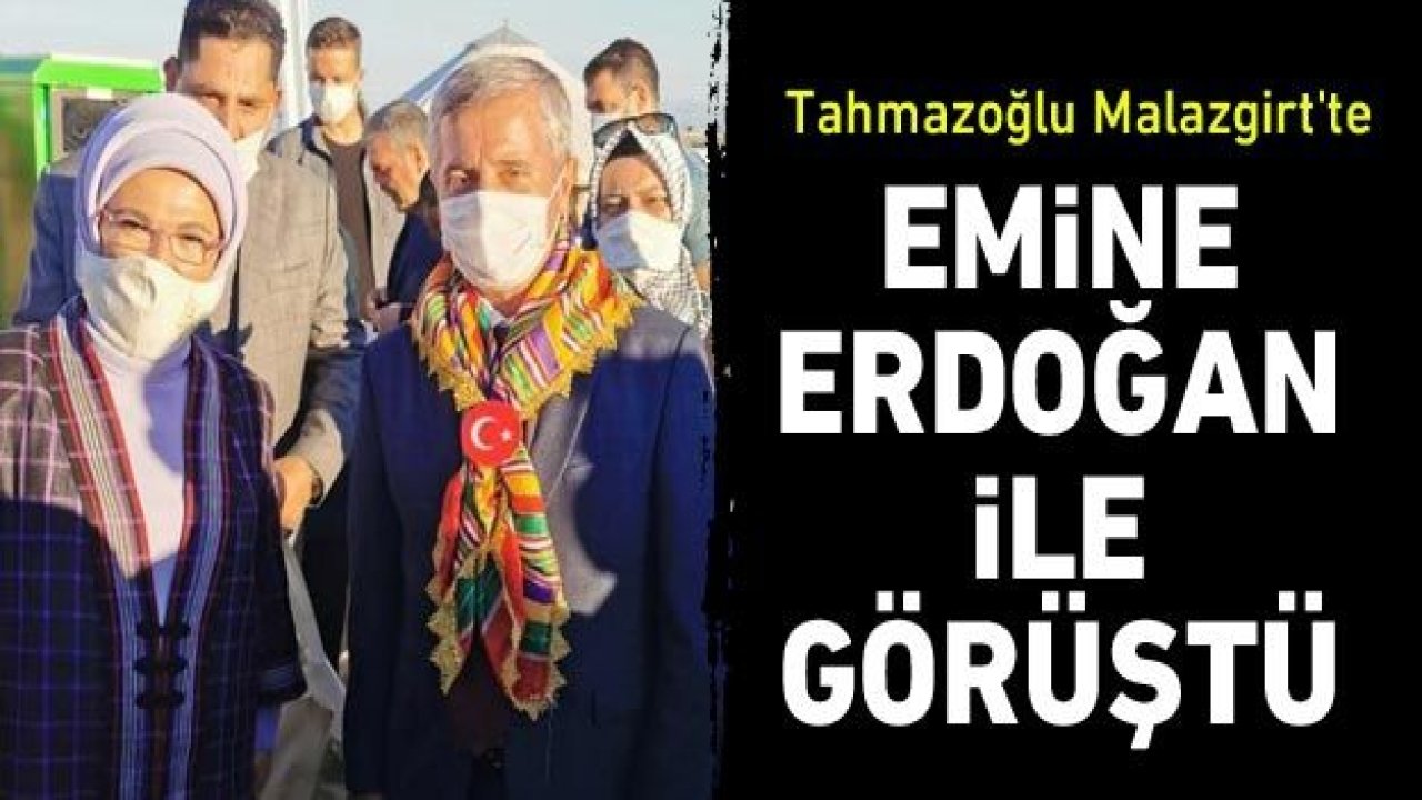 Tahmazoğlu Malazgirt'te Emine Erdoğan ile görüştü