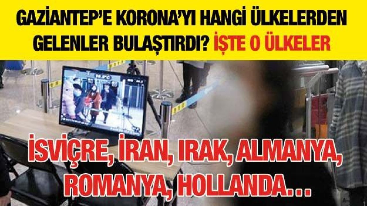 Gaziantep’e Korona’yı hangi ülkelerden gelenler bulaştırdı? İşte o ülkeler