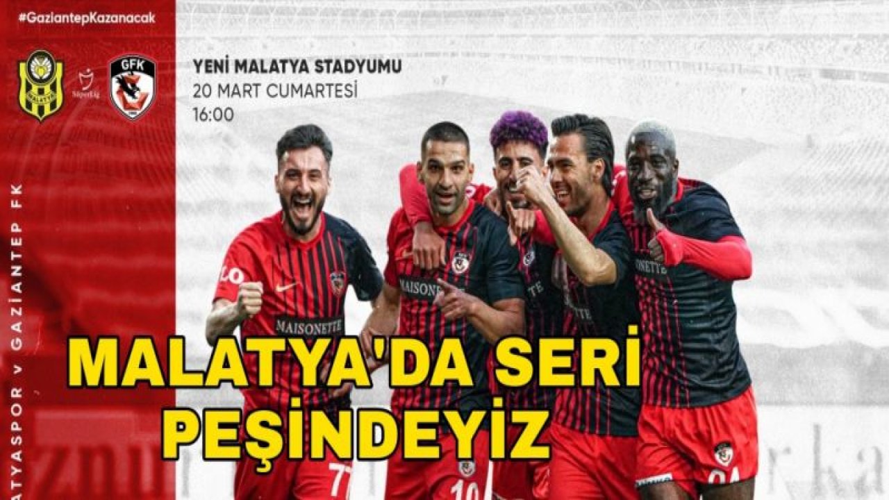 GAZİANTEP FK MALATYA'DA SERİ PEŞİNDE