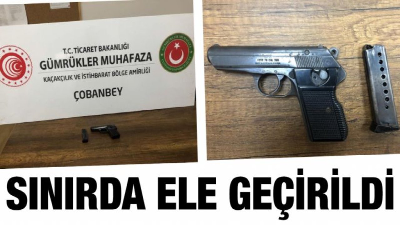 Çobanbey Sınır Kapısı'nda tabanca ele geçirildi