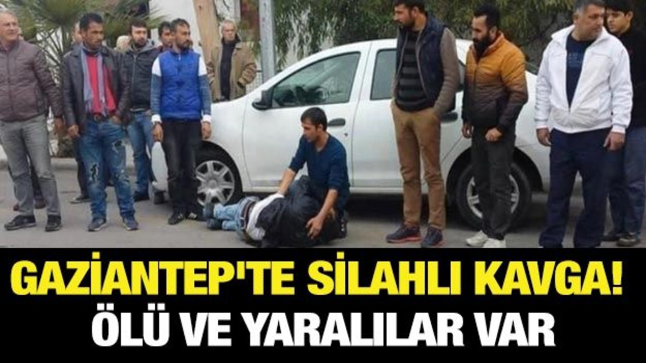 Gaziantep'te silahlı kavga! Ölü ve yaralılar var