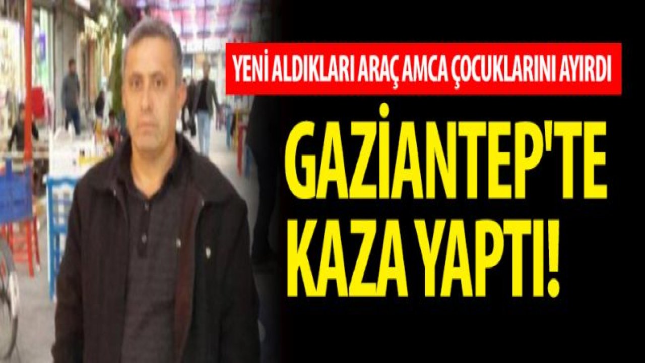 Yeni aldıkları araç amca çocuklarını ayırdı