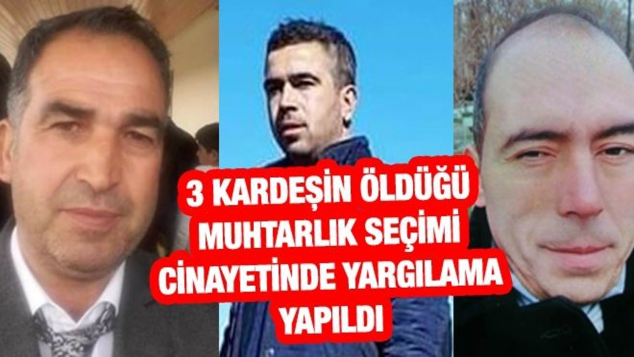 3 kardeşin öldüğü muhtarlık seçimi cinayetinde yargılama yapıldı