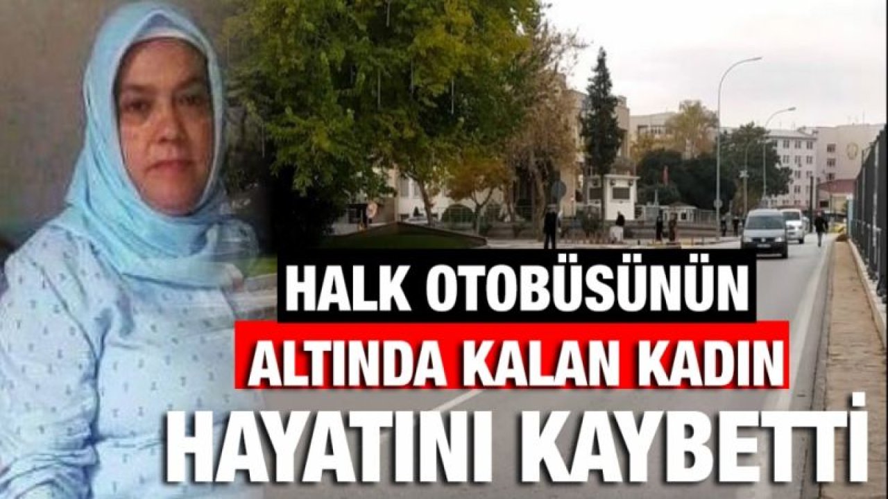 Halk otobüsünün altında kalan kadın hayatını kaybetti