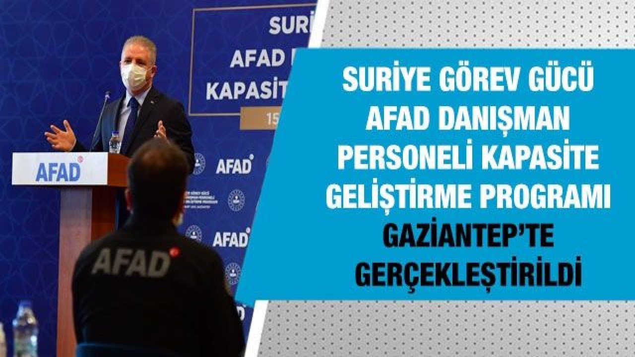 Suriye Görev Gücü Afad Danışman Personeli Kapasite Geliştirme Programı Gaziantep’te Gerçekleştirildi