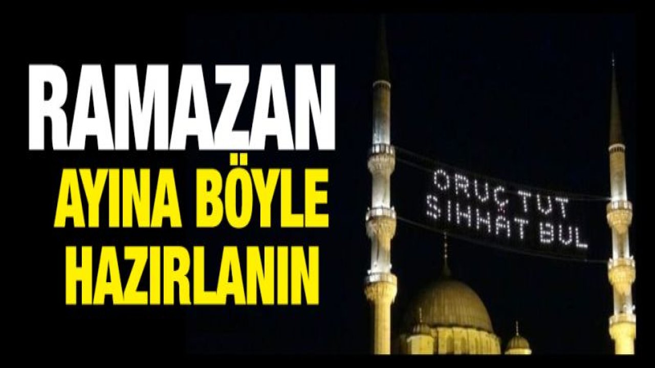 Ramazan ayına böyle hazırlanın