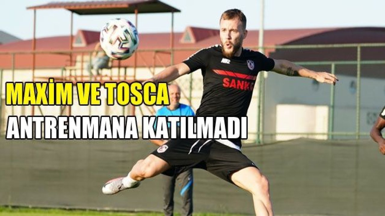 Maxim ve Tosca katılmadı