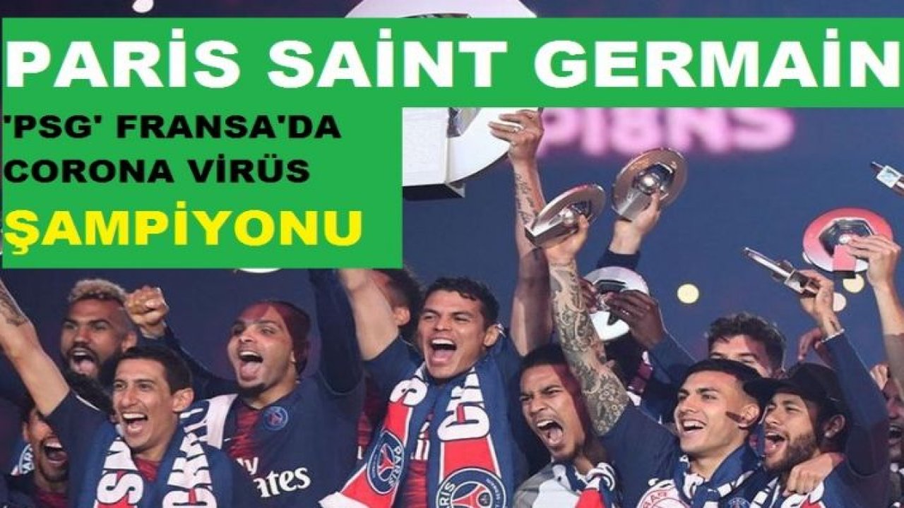 Korona Virüs Nedeniyle Fransa'da Paris Saint-Germain 'PSG' şampiyon ilan edildi!