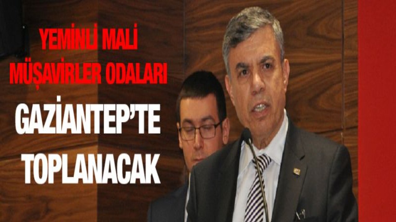 YEMİNLİ MALİ MÜŞAVİRLER ODALARI GAZİANTEP'TE TOPLANACAK