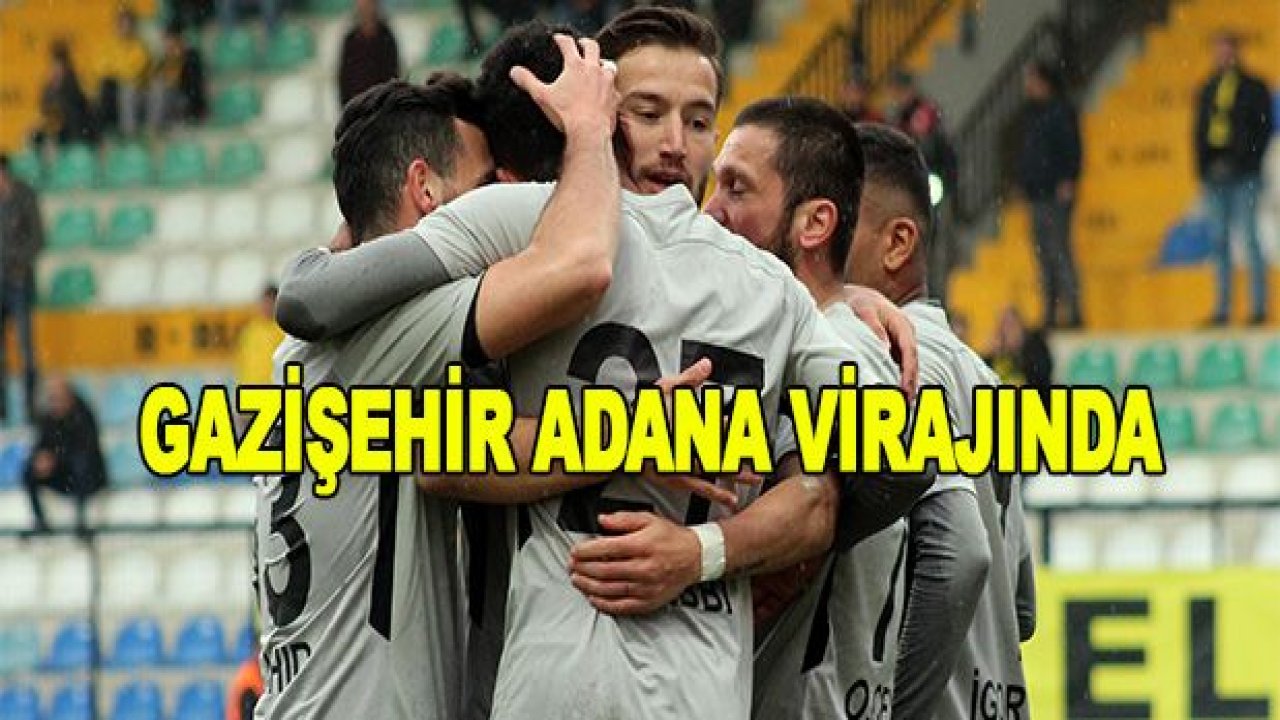 Gazişehir, Adana virajında!