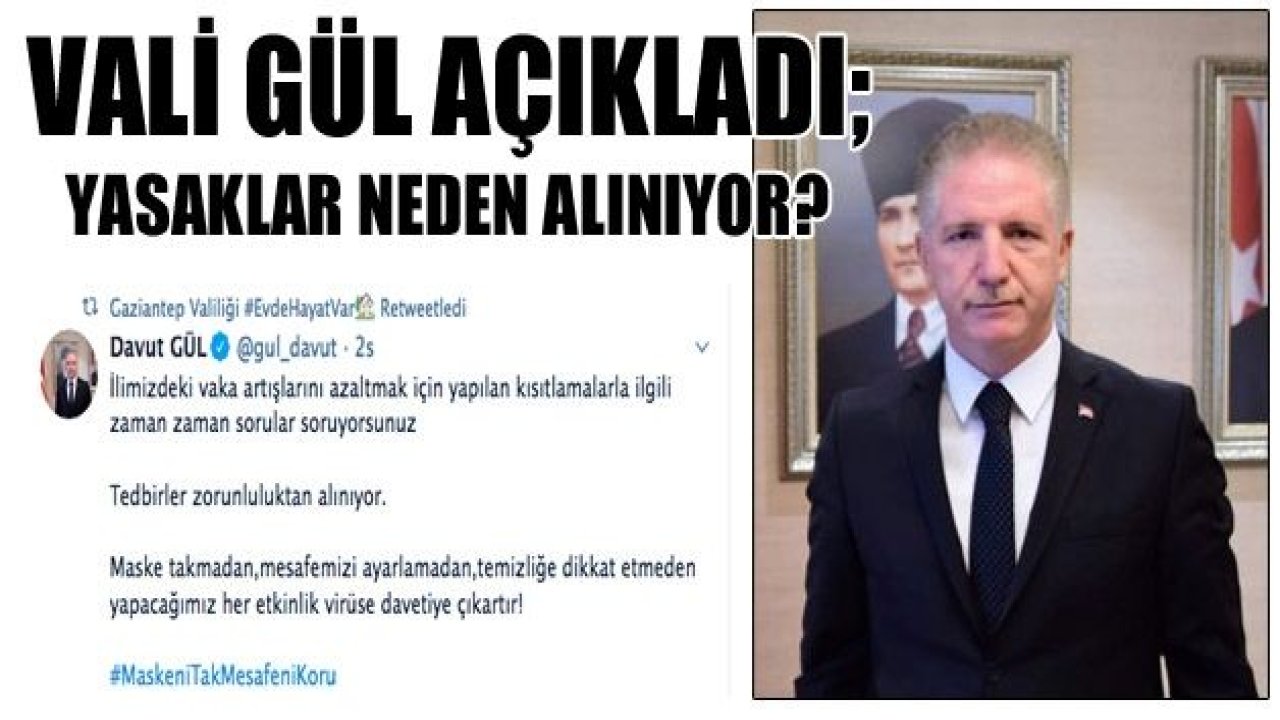 VALİ GÜL AÇIKLADI; Kısıtlamalar neden alınıyor?