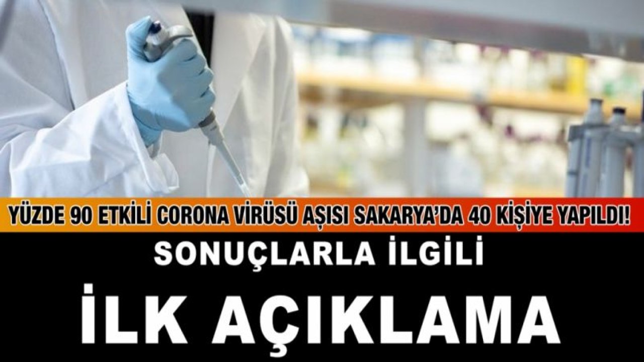 Yüzde 90 etkili corona virüsü aşısı Sakarya’da 40 kişiye yapıldı! Sonuçlarla ilgili ilk açıklama