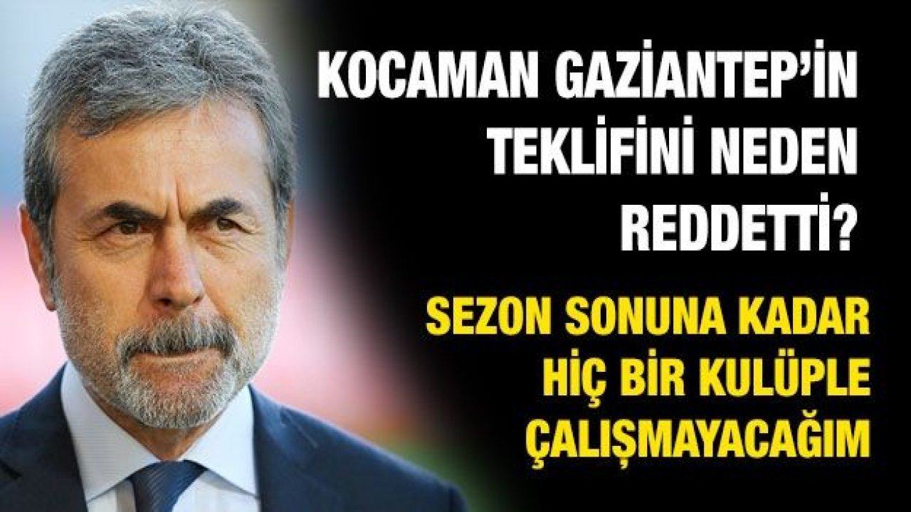 Kocaman Gaziantep’in teklifini neden reddetti?...  Sezon sonuna kadar hiç bir kulüple çalışmayacağım