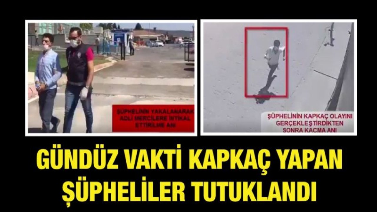 Gündüz vakti kapkaç yapan şüpheliler tutuklandı