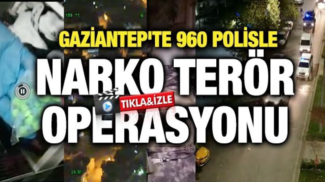 Gaziantep'te 960 polisle narko terör operasyonu