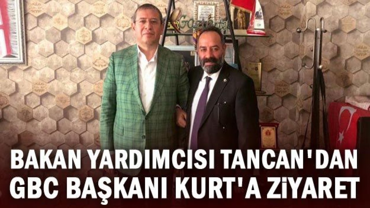 Bakan Yardımcısı Tancan'dan GBC Başkanı Kurt'a ziyaret