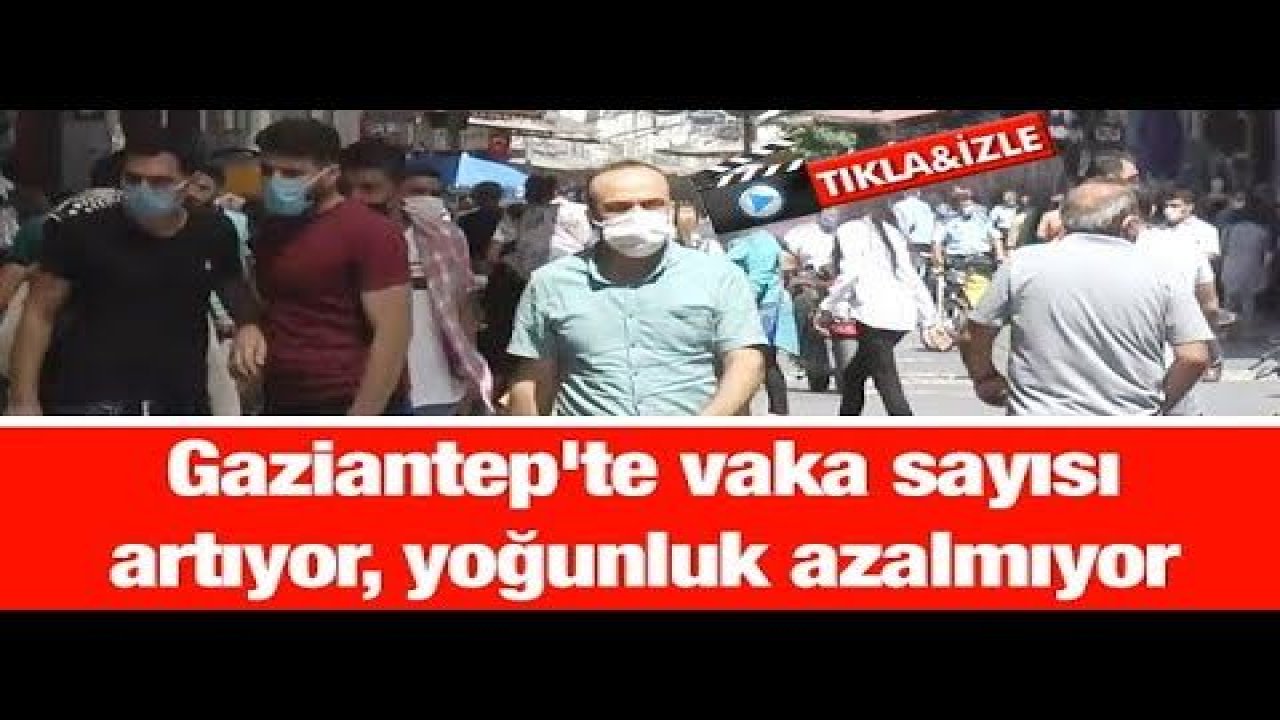 Gaziantep'te vaka sayısı artıyor, yoğunluk azalmıyor