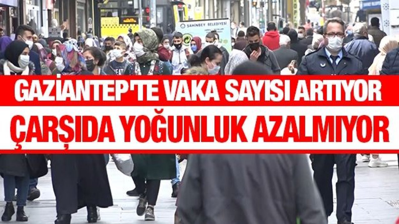 Son Dakika...Video İzle...Gaziantep'te Renk İyiye Gitmiyor...Gaziantep'te 11.03.2021(Perşembe) günü vaka sayısı artıyor çarşıda yoğunluk azalmıyor...Gaziantep Yasaklara Koşuyor