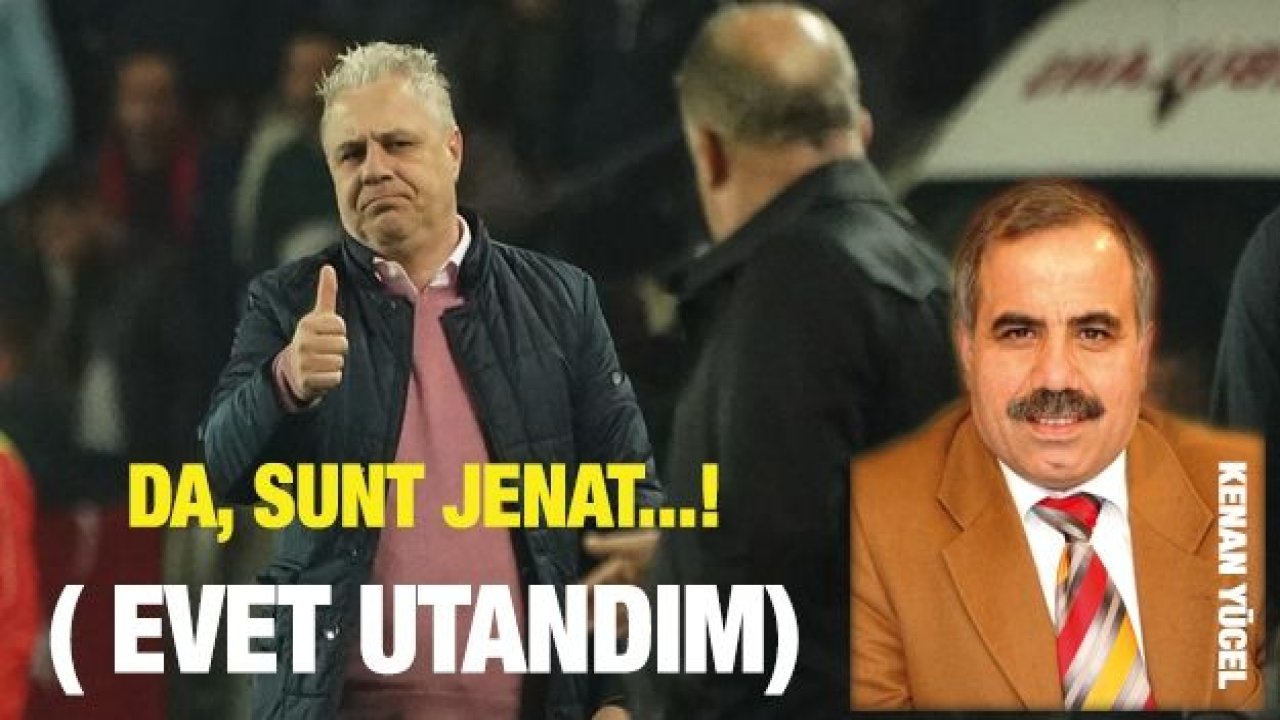 Da, sunt jenat...! ( evet utandım)