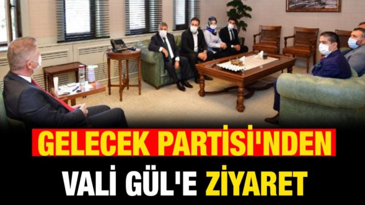 Gelecek Partisi'nden Vali Gül'e ziyaret