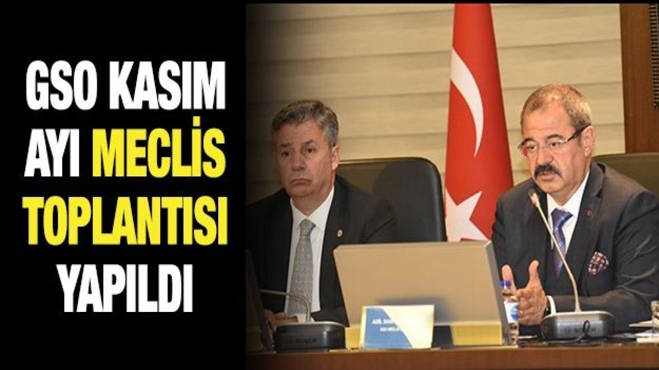 GSO kasım ayı meclis toplantısı yapıldı