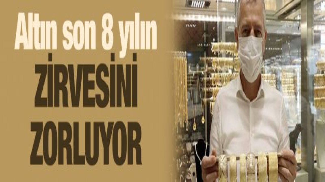 Altın son 8 yılın zirvesini zorluyor