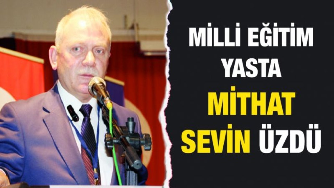 Milli Eğitim Yasta... Mithat Sevin üzdü