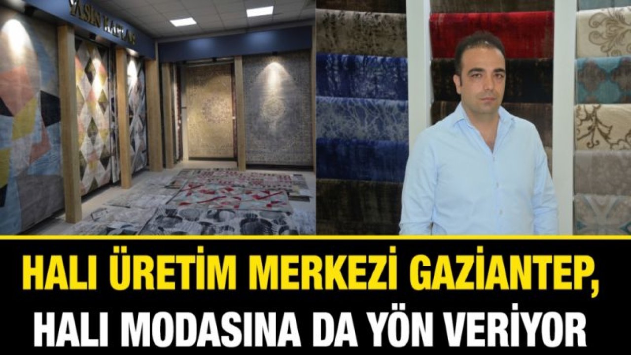 Halı üretim merkezi Gaziantep, halı modasına da yön veriyor