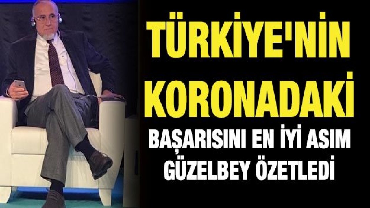 Türkiye'nin koronadaki başarısını en iyi Asım Güzelbey özetledi