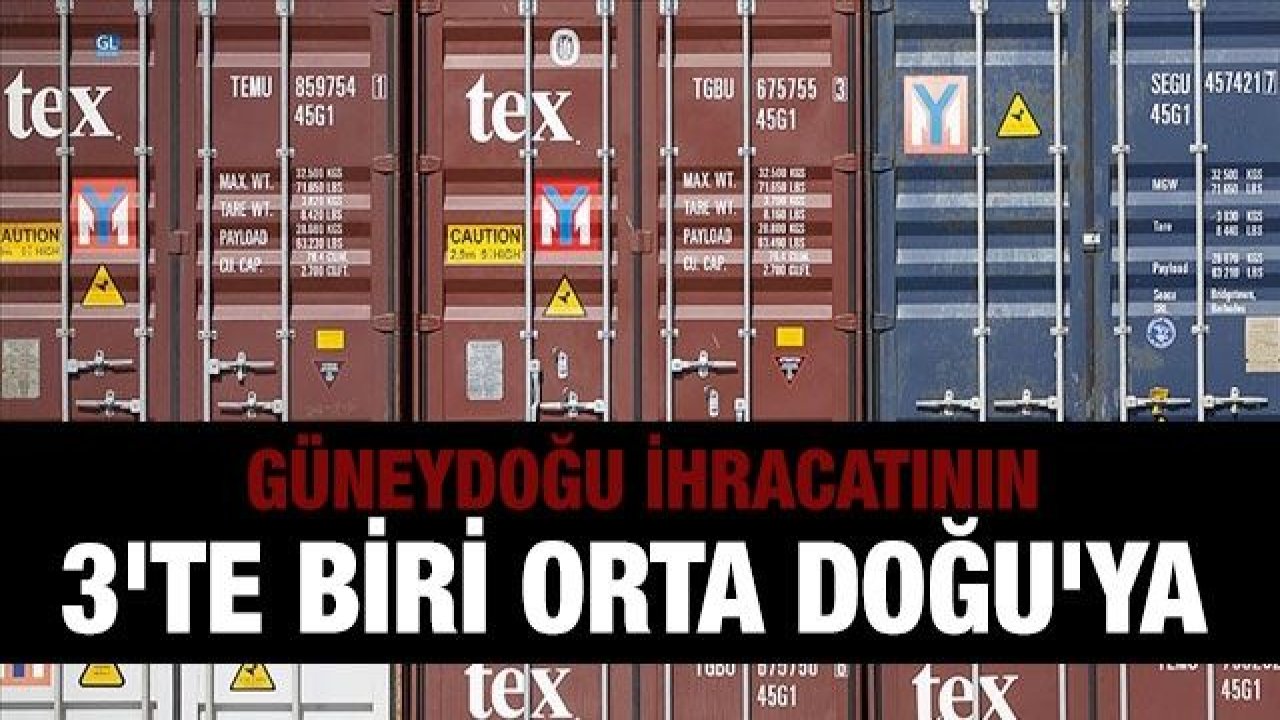 Güneydoğu ihracatının 3'te biri Orta Doğu'ya