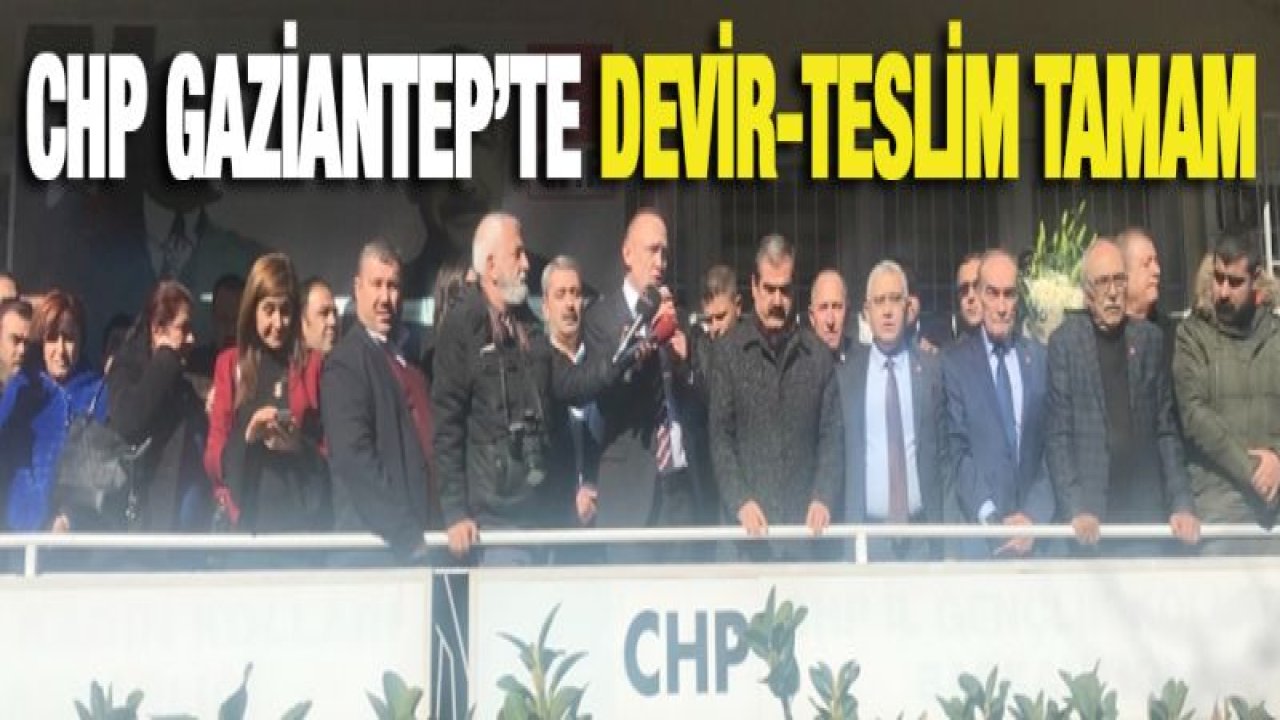 CHP Gaziantep'te devir-teslim tamam