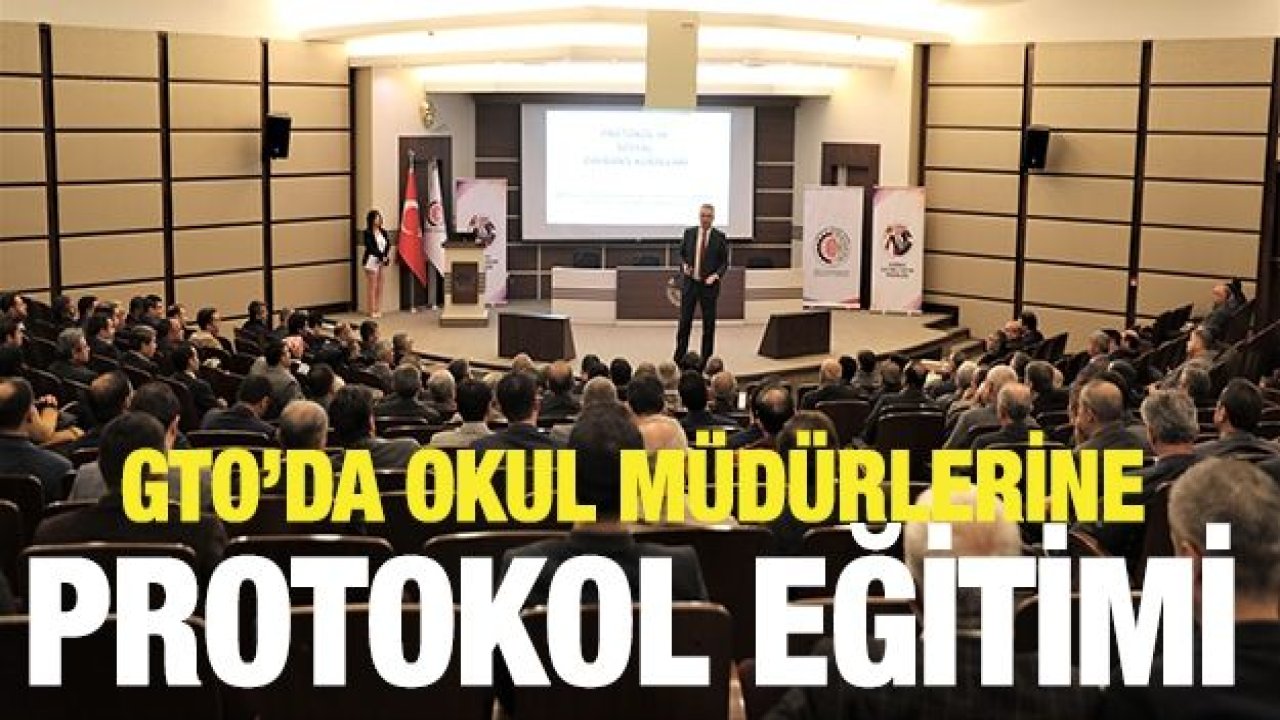 GTO’DA OKUL MÜDÜRLERİNE PROTOKOL EĞİTİMİ