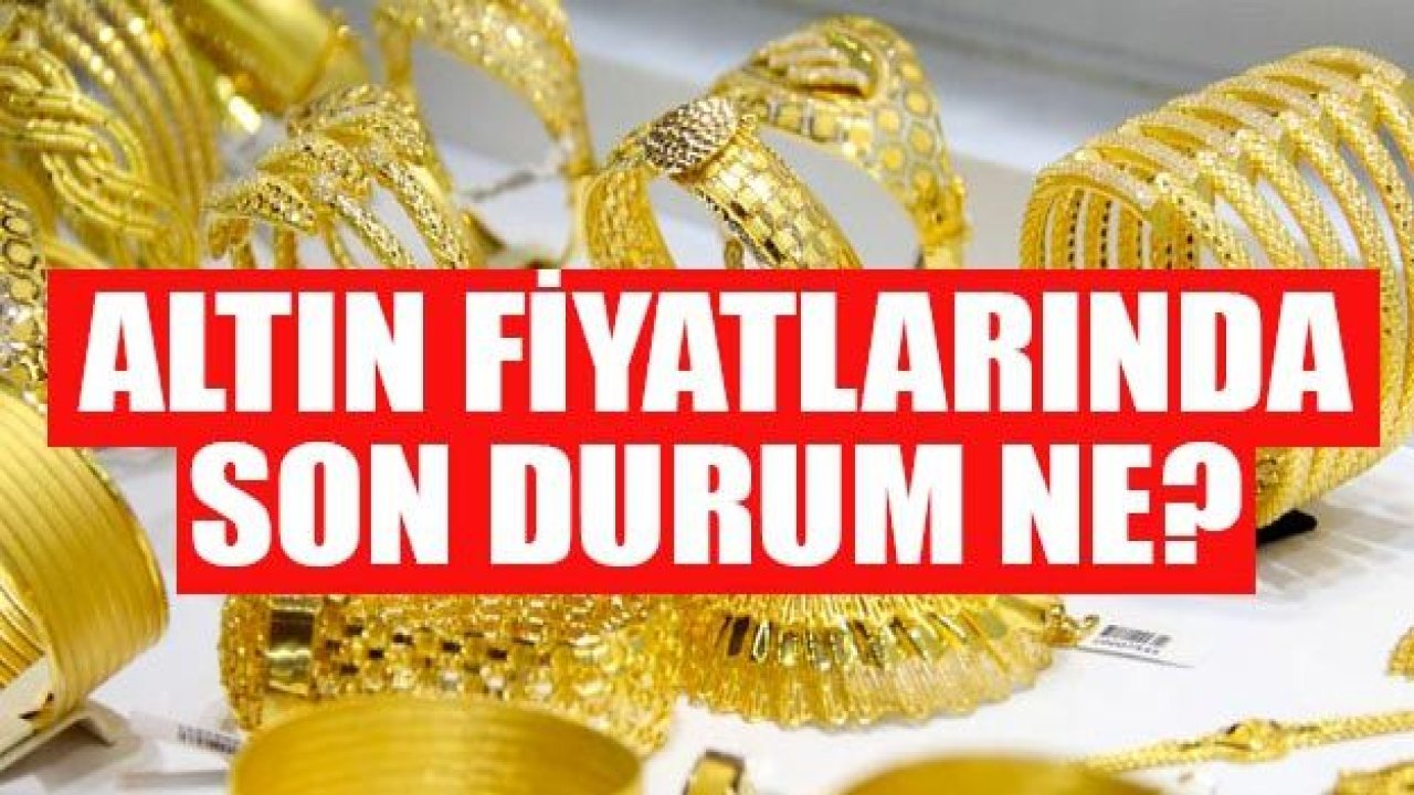 Altın fiyatları bugün ne kadar?