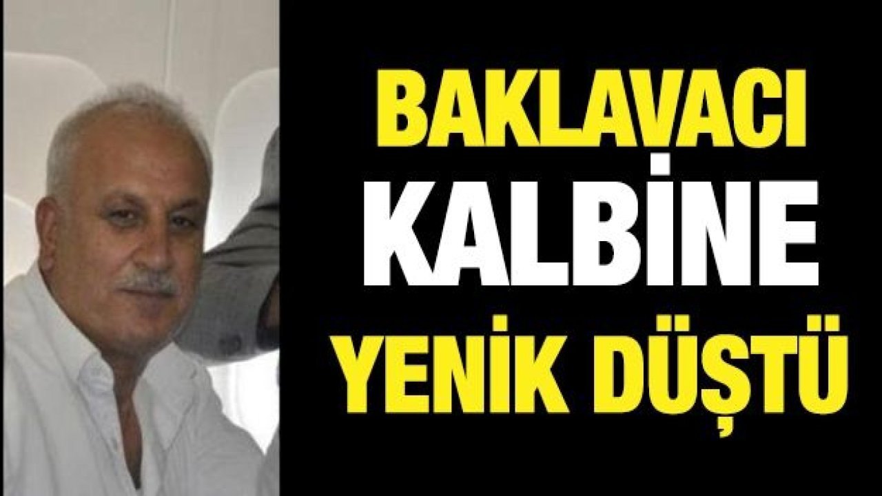 BAKLAVACI KALBİNE YENİLDİ