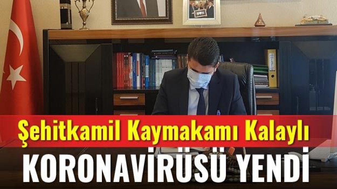 Kaymakam Kalaylı koronayı yendi