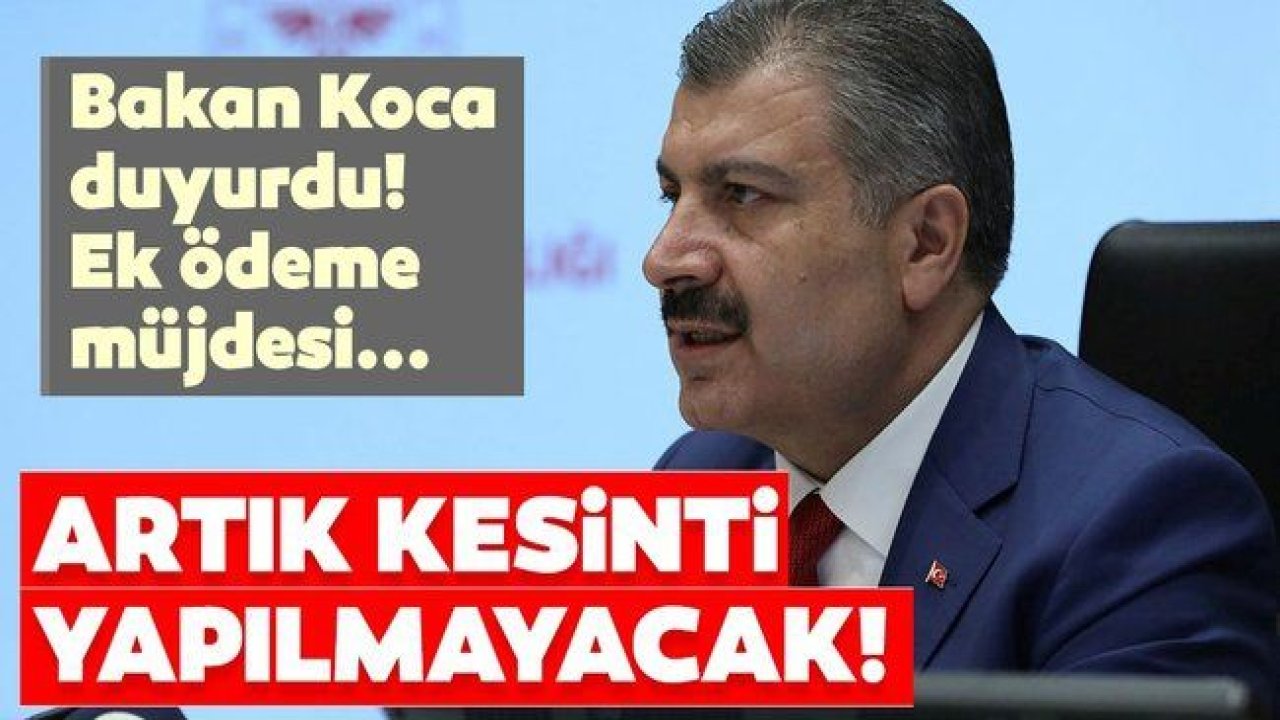 Son Dakika...Bakan Koca açıkladı: Sağlık çalışanlarının maaşlarından kesinti yapılmayacak