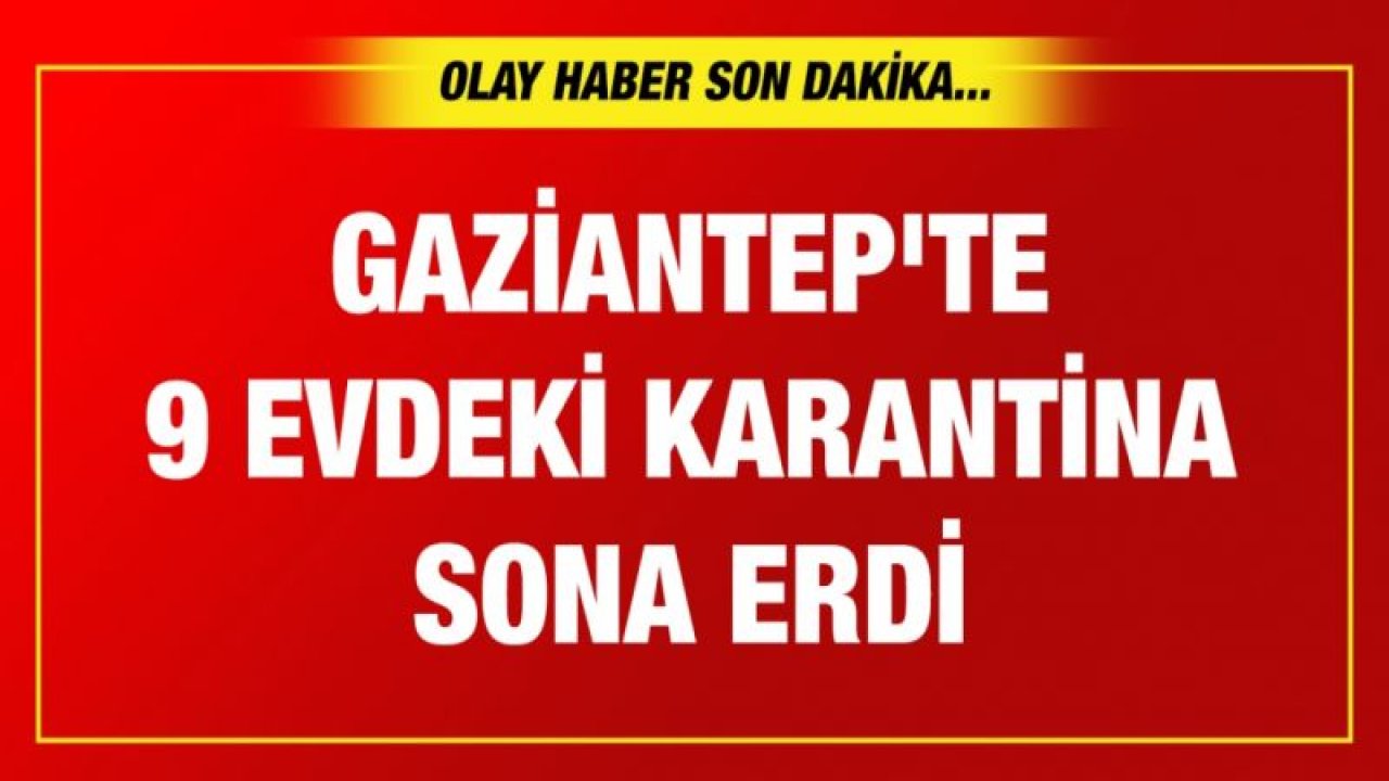 Gaziantep'te 9 evdeki karantina sona erdi