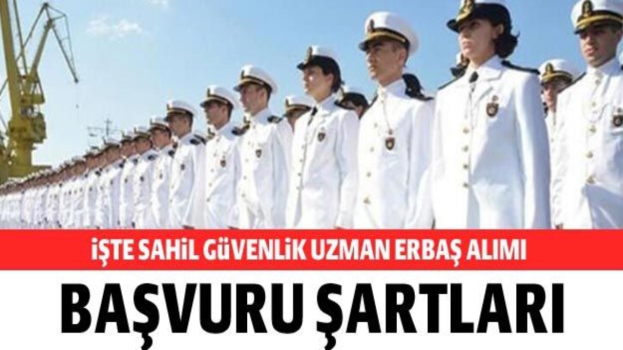 İlan yayımlandı! İşte Sahil Güvenlik Uzman Erbaş alımı başvuru şartları