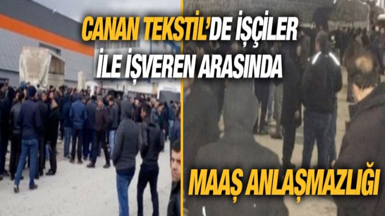 Gaziantep'te işçiler ile işveren arasında maaş anlaşmazlığı