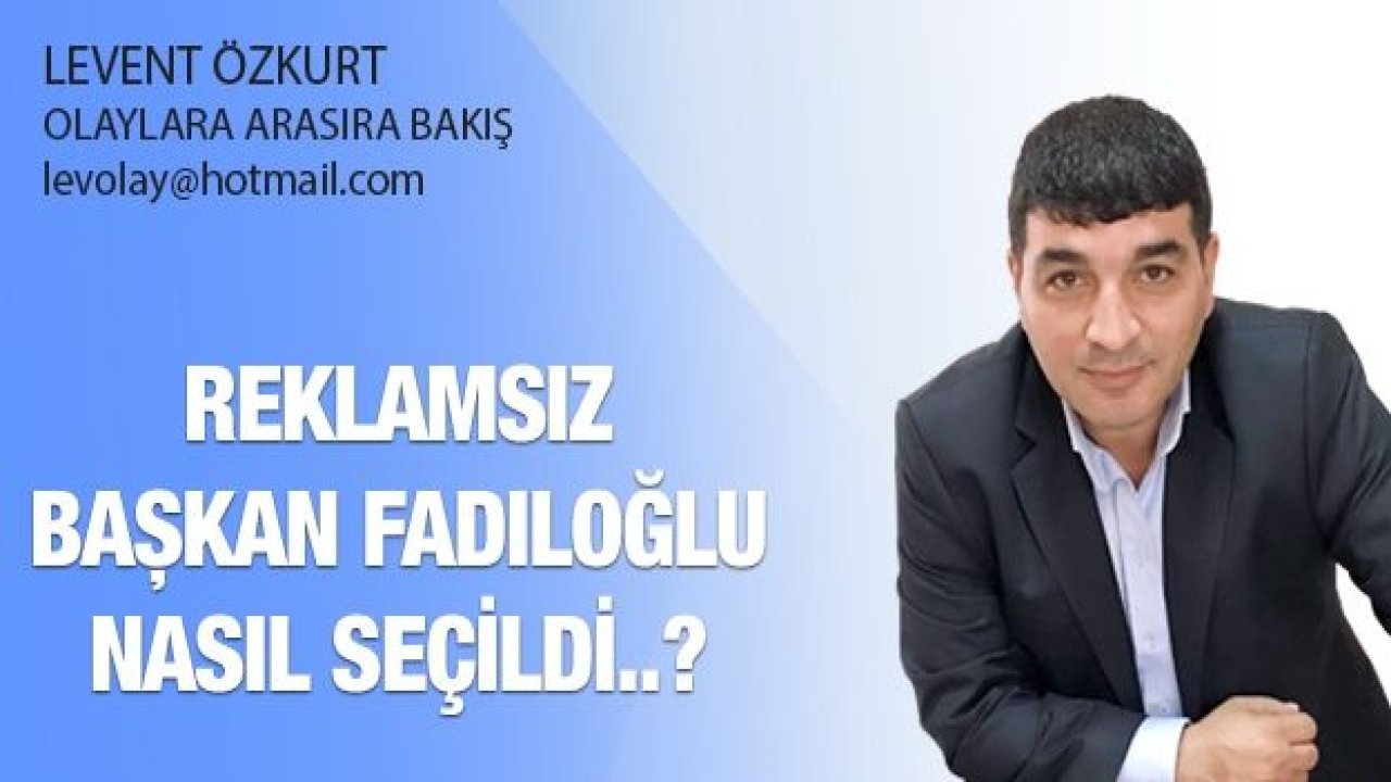 Reklamsız Başkan Fadıloğlu nasıl seçildi..?