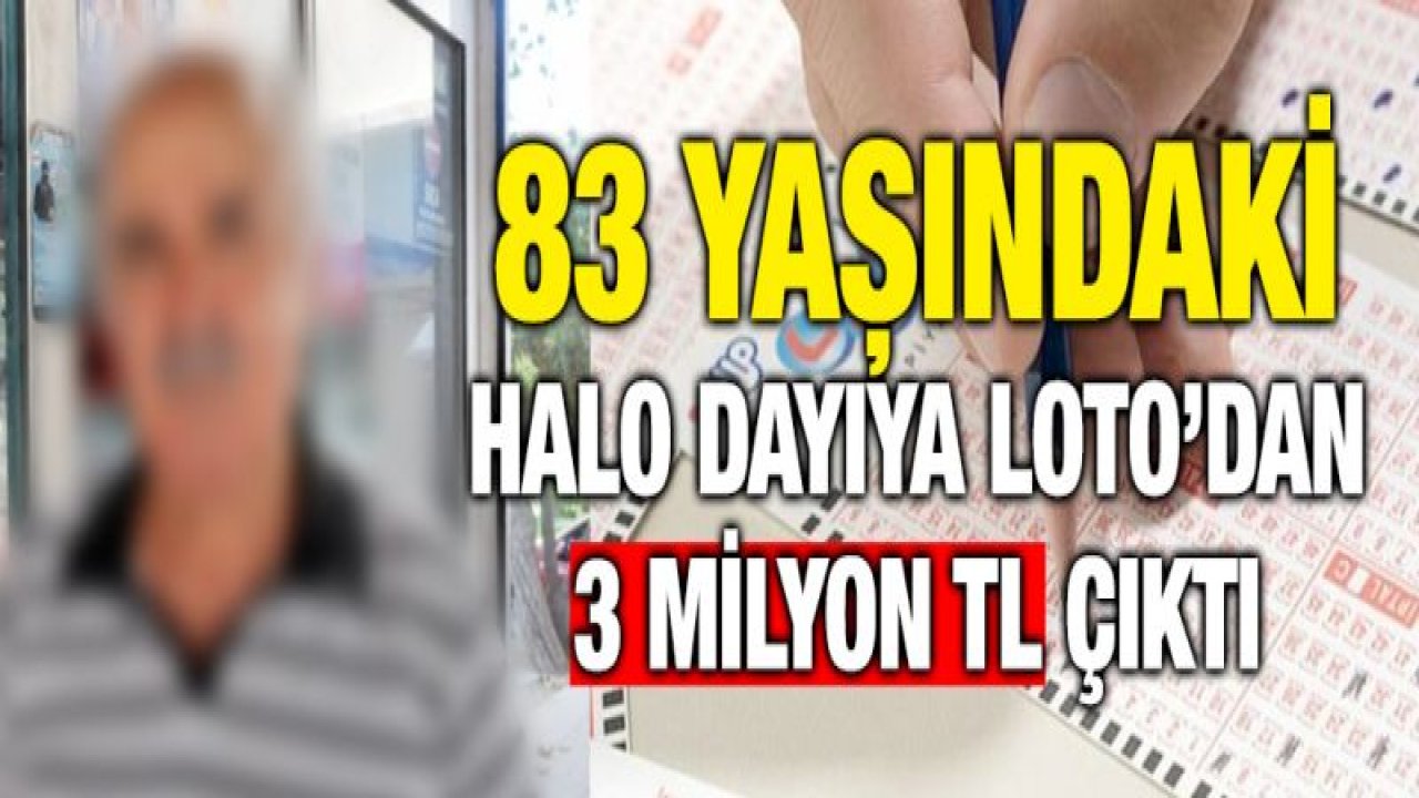 83 yaşındaki Halo dayıya Loto'dan 3 Milyon çıktı