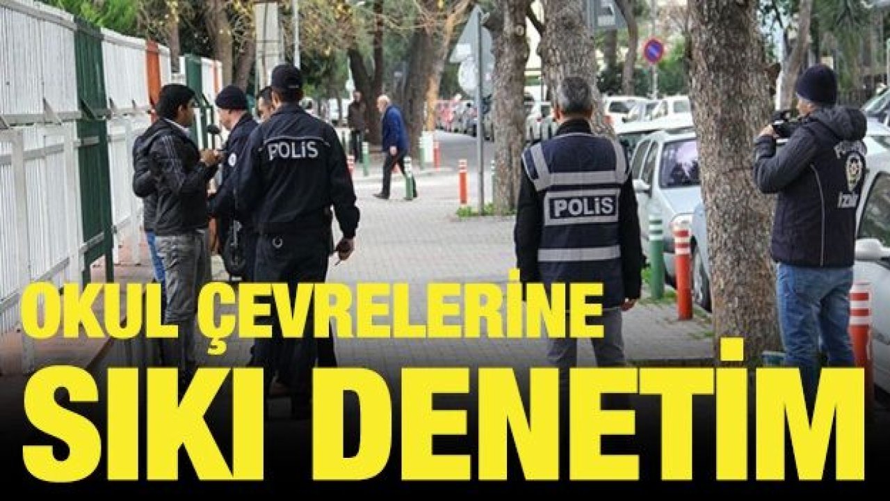 Okul Çevrelerine Sıkı Denetim