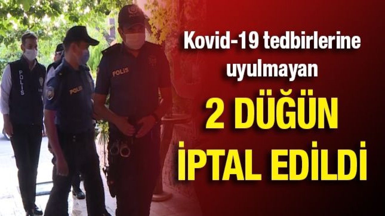 Kovid-19 tedbirlerine uyulmayan 2 düğün iptal edildi