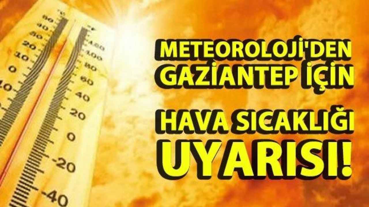 80 yılın en sıcak Eylül günleri...Gaziantepliler dikkat!