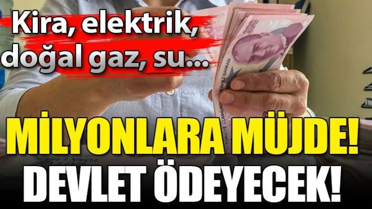 Kira, elektrik, doğal gaz, su ödemelerini devlet yapacak! Milyonlar bekliyordu, Müjde geldi