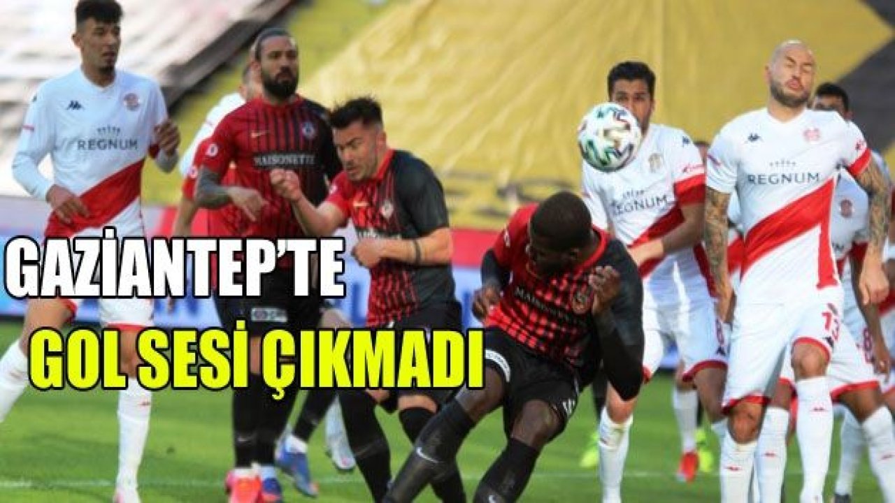 Gaziantep'te gol sesi çıkmadı 0-0